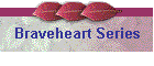 Braveheart Series